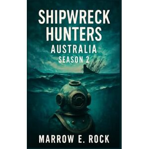 Rock, Marrow SHIPWRECK HUNTERS AUSTRALIA SEASON 2: Captain Ash Sutton's quest for lost legends, uncovering shipwreck, treasures, and the untold stories of Australia's maritime past Rock, Marrow SHIPWRECK HUNTERS AUSTRALIA SEASON 2: Captain Ash Sutton's quest for lost legends, uncovering shipwreck, treasures, and the untold stories of Australia's maritime past