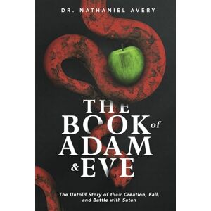 Avery The Book of Adam and Eve: The Untold Story of Their Creation, Fall, and Battle with Satan A Gripping Historical Christian Fiction Apocrypha (Updated Translation) Avery The Book of Adam and Eve: The Untold Story of Their Creation, Fall, and Battle with Satan A Gripping Historical Christian Fiction Apocrypha (Updated Translation)
