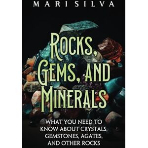 Silva Rocks, Gems, and Minerals: What You Need to Know about Crystals, Gemstones, Agates, and Other Rocks (Spiritual and Physical) Silva Rocks, Gems, and Minerals: What You Need to Know about Crystals, Gemstones, Agates, and Other Rocks (Spiritual and Physical)