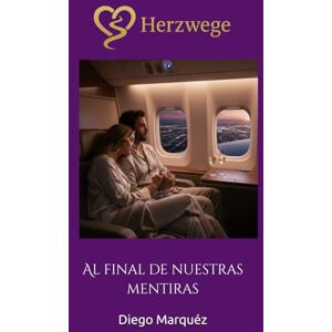 Marquéz, Diego Herzwege: Al final de nuestras mentiras (Caminos del Corazón) Marquéz, Diego Herzwege: Al final de nuestras mentiras (Caminos del Corazón)