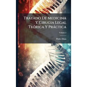 Mata, Pedro Tratado De Medicina Y Cirugia Legal TeÃ3rica Y Pràctica Mata, Pedro Tratado De Medicina Y Cirugia Legal TeÃ3rica Y Pràctica
