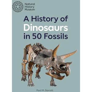 Barrett, Paul M. A History of Dinosaurs in 50 Fossils Barrett, Paul M. A History of Dinosaurs in 50 Fossils