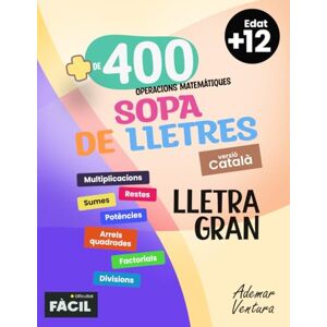 Ventura, Ademar Sopes de lletres d’operacions matemàtiques en català: El repte mental definitiu per entrenar la teva ment amb operacions i passatemps intel·ligents Dificultat (fàcil) Ventura, Ademar Sopes de lletres d’operacions matemàtiques en català: El repte mental definitiu per entrenar la teva ment amb operacions i passatemps intel·ligents Dificultat (fàcil)