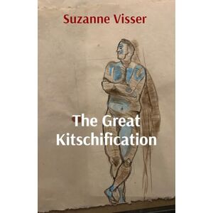 Visser, Suzanne The Great Kitschification: Why AI Will Never Be Good At Art Visser, Suzanne The Great Kitschification: Why AI Will Never Be Good At Art