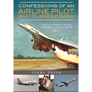 Terry Tozer Confessions of an Airline Pilot Why planes crash: Including Tales from the Pilot’s Seat Terry Tozer Confessions of an Airline Pilot Why planes crash: Including Tales from the Pilot’s Seat