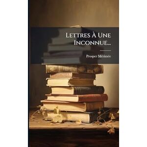 Mã(c)Rimã(c)E, Prosper Lettres À Une Inconnue... Mã(c)Rimã(c)E, Prosper Lettres À Une Inconnue...
