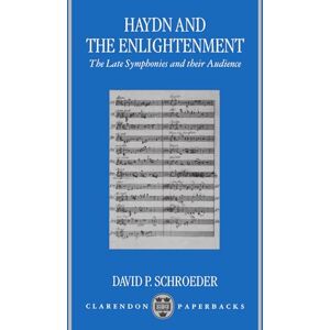 Schroeder, David P. Haydn and the Enlightenment: The Late Symphonies and Their Audience (Oxford Monographs on Music) Schroeder, David P. Haydn and the Enlightenment: The Late Symphonies and Their Audience (Oxford Monographs on Music)