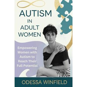 Winfield, Odessa Autism in adult women: Empowering Women with Autism to Reach Their Full Potential Winfield, Odessa Autism in adult women: Empowering Women with Autism to Reach Their Full Potential