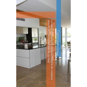 Group, Capernaum La Guía Completa para Iniciar tu Negocio de Limpieza Airbnb: De Cero a Rentable en 90 Días Group, Capernaum La Guía Completa para Iniciar tu Negocio de Limpieza Airbnb: De Cero a Rentable en 90 Días