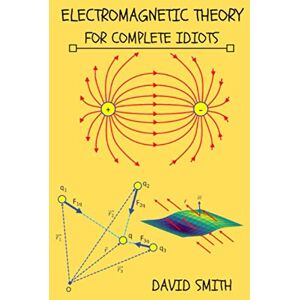 SMITH, DAVID Electromagnetic Theory for Complete Idiots (Electrical Engineering for Complete Idiots) SMITH, DAVID Electromagnetic Theory for Complete Idiots (Electrical Engineering for Complete Idiots)