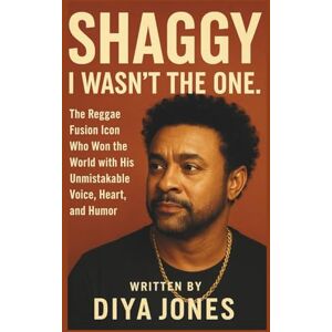 Jones SHAGGY: I WASN'T THE ONE.: The Reggae Fusion Icon Who Won the World with His Unmistakable Voice, Heart, and Humor Jones SHAGGY: I WASN'T THE ONE.: The Reggae Fusion Icon Who Won the World with His Unmistakable Voice, Heart, and Humor