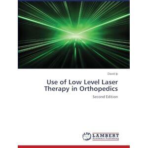 Ip, David Use of Low Level Laser Therapy in Orthopedics: Second Edition Ip, David Use of Low Level Laser Therapy in Orthopedics: Second Edition