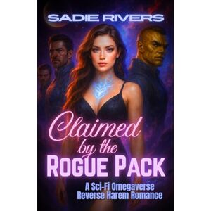 Rivers, Sadie Claimed by the Rogue Pack: A Sci-Fi Omegaverse Reverse Harem Romance (Rogue Packs of the Allied Zones) Rivers, Sadie Claimed by the Rogue Pack: A Sci-Fi Omegaverse Reverse Harem Romance (Rogue Packs of the Allied Zones)