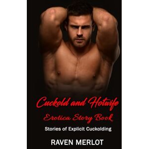 Merlot, Raven Cuckold and Hotwife Erotica Story Book Stories of Explicit Cuckolding: Don't worry about my husband. He likes to watch!: 6 (Hotwife and Cuckold Bedtime Bundle) Merlot, Raven Cuckold and Hotwife Erotica Story Book Stories of Explicit Cuckolding: Don't worry about my husband. He likes to watch!: 6 (Hotwife and Cuckold Bedtime Bundle)