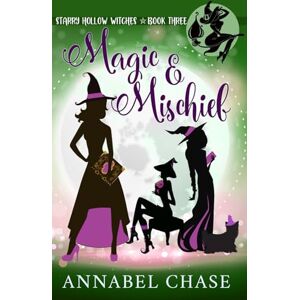Chase, Annabel Magic & Mischief: 3 (Starry Hollow Witches) Chase, Annabel Magic & Mischief: 3 (Starry Hollow Witches)