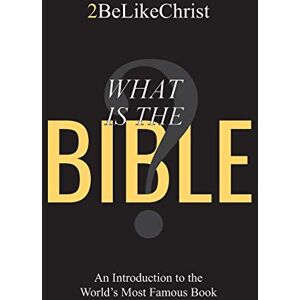 2BeLikeChrist What is the Bible?: An Introduction to the World's Most Famous Book 2BeLikeChrist What is the Bible?: An Introduction to the World's Most Famous Book