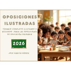García Gómez, Jose OPOSICIONES ILUSTRADAS: temario visual de oposiciones de Primaria 2026 resumido e ilustrado. (Oposita, demuestra y vive) García Gómez, Jose OPOSICIONES ILUSTRADAS: temario visual de oposiciones de Primaria 2026 resumido e ilustrado. (Oposita, demuestra y vive)