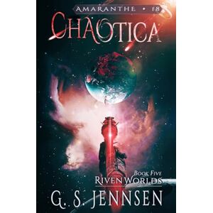 Jennsen, G. S. Chaotica: Riven Worlds Book Five: 18 (Amaranthe) Jennsen, G. S. Chaotica: Riven Worlds Book Five: 18 (Amaranthe)