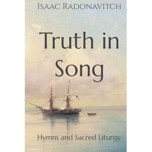 Radonavitch, Isaac Truth in Song: Hymns and Sacred Liturgy Radonavitch, Isaac Truth in Song: Hymns and Sacred Liturgy