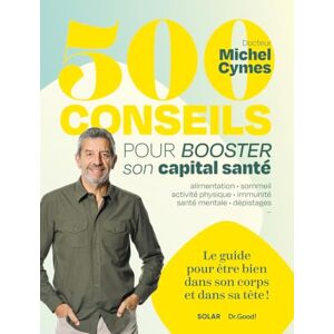 Cymes, Michel 500 conseils pour booster son capital santé: Le guide pour être bien dans son corps et dans sa tête ! Cymes, Michel 500 conseils pour booster son capital santé: Le guide pour être bien dans son corps et dans sa tête !