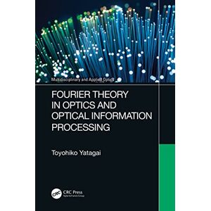 Yatagai, Toyohiko Fourier Theory in Optics and Optical Information Processing (Multidisciplinary and Applied Optics) Yatagai, Toyohiko Fourier Theory in Optics and Optical Information Processing (Multidisciplinary and Applied Optics)