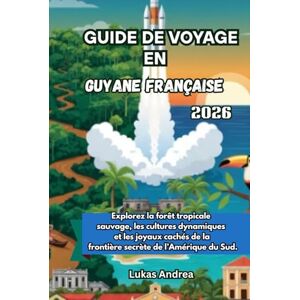 Andrea, Lukas Guide de voyage en Guyane française 2026: Explorez la forêt tropicale sauvage, les cultures dynamiques et les joyaux cachés de la frontière secrète de l’Amérique du Sud. Andrea, Lukas Guide de voyage en Guyane française 2026: Explorez la forêt tropicale sauvage, les cultures dynamiques et les joyaux cachés de la frontière secrète de l’Amérique du Sud.