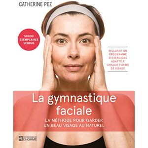 Pez, Catherine La gymnastique faciale La Méthode pour garder un beau visage au naturel Pez, Catherine La gymnastique faciale La Méthode pour garder un beau visage au naturel