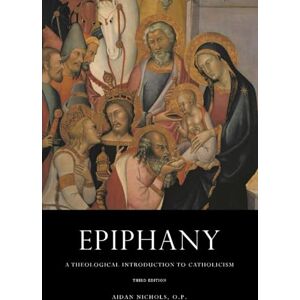 Nichols, Aidan Epiphany: A Theological Introduction to Catholicism Nichols, Aidan Epiphany: A Theological Introduction to Catholicism