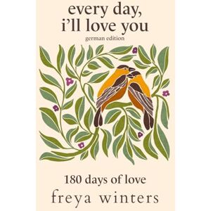 Freya Every Day, I'll Love You: German Edition (Daily Love Messages for a Loved One (German Editions)) Freya Every Day, I'll Love You: German Edition (Daily Love Messages for a Loved One (German Editions))