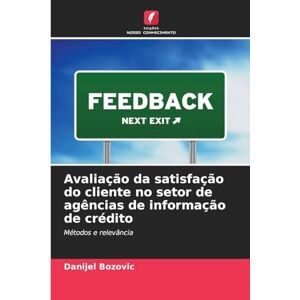 Bozovic, Danijel Avaliação da satisfação do cliente no setor de agências de informação de crédito: Métodos e relevância Bozovic, Danijel Avaliação da satisfação do cliente no setor de agências de informação de crédito: Métodos e relevância