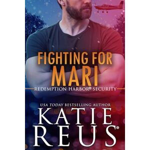 Reus, Katie Fighting for Mari (Redemption Harbor Security) Reus, Katie Fighting for Mari (Redemption Harbor Security)