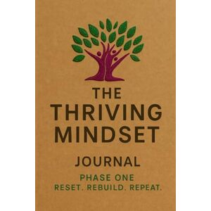Webb, Stuart The Thriving Mindset – Phase One Reset. Rebuild. Repeat. Webb, Stuart The Thriving Mindset – Phase One Reset. Rebuild. Repeat.