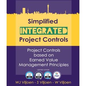 Viljoen, WJ Simplified Integrated Project Controls: Project Controls Based On Earned Value Management Principles Viljoen, WJ Simplified Integrated Project Controls: Project Controls Based On Earned Value Management Principles