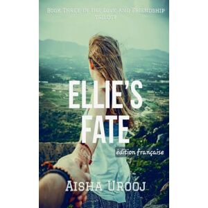 Urooj, Aisha Ellie's Fate: édition française: 3 (Amour Et Amitié (Édition Française)) Urooj, Aisha Ellie's Fate: édition française: 3 (Amour Et Amitié (Édition Française))