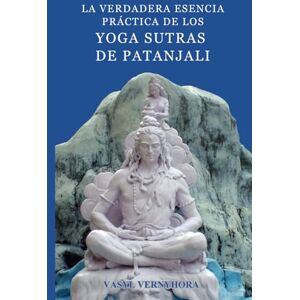 Vernyhora, Vasyl La verdadera esencia práctica de los Yoga Sutras de Patanjali Vernyhora, Vasyl La verdadera esencia práctica de los Yoga Sutras de Patanjali