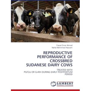 Ahmed Reproductive Performance of Crossbred Sudanese Dairy Cows: TREATED WITHPGF2¿ OR GnRH DURING EARLY POSTPARTUMPERIOD Ahmed Reproductive Performance of Crossbred Sudanese Dairy Cows: TREATED WITHPGF2¿ OR GnRH DURING EARLY POSTPARTUMPERIOD