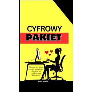 Williams, Grace Cyfrowy pakiet: Tajny plan, jak zdobyć zdalne, siedmiocyfrowe zarobki z pracy przy kuchennym stole i na najwyższym szczeblu zarządzania Williams, Grace Cyfrowy pakiet: Tajny plan, jak zdobyć zdalne, siedmiocyfrowe zarobki z pracy przy kuchennym stole i na najwyższym szczeblu zarządzania