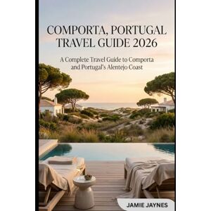 Jaynes, Jamie Comporta, Portugal Travel Guide 2026: A Complete Travel Guide to Comporta and Portugal’s Alentejo Coast Jaynes, Jamie Comporta, Portugal Travel Guide 2026: A Complete Travel Guide to Comporta and Portugal’s Alentejo Coast