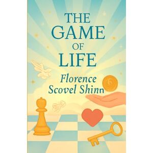 Shinn, Florence Scovel The Game Of Life(Illustrated) Shinn, Florence Scovel The Game Of Life(Illustrated)