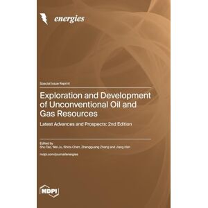 Exploration and Development of Unconventional Oil and Gas Resources: Latest Advances and Prospects: 2nd Edition Exploration and Development of Unconventional Oil and Gas Resources: Latest Advances and Prospects: 2nd Edition