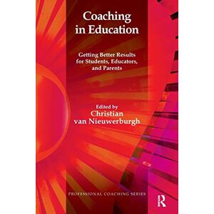 van Nieuwerburgh, Christian Coaching in Education: Getting Better Results for Students, Educators, and Parents (The Professional Coaching Series) van Nieuwerburgh, Christian Coaching in Education: Getting Better Results for Students, Educators, and Parents (The Professional Coaching Series)