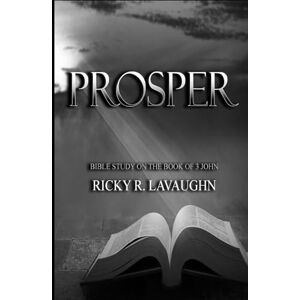 LaVaughn, Ricky R Prosper: Bible Study on the Book of 3rd John (1-2-3 John) LaVaughn, Ricky R Prosper: Bible Study on the Book of 3rd John (1-2-3 John)