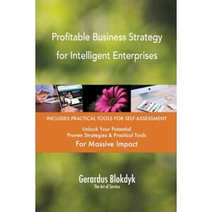 Gerardus Blokdyk - The Art of Service Profitable Business Strategy for Intelligent Enterprises Gerardus Blokdyk - The Art of Service Profitable Business Strategy for Intelligent Enterprises