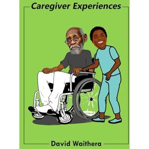 WAITHERA, DAVID Caregiver Experiences WAITHERA, DAVID Caregiver Experiences