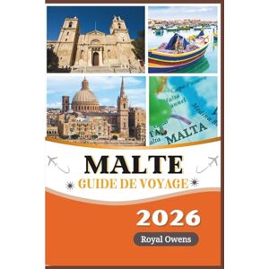 Owens, Royal Guide de voyage de Malte 2026: Découvrez des temples antiques, des villes baroques, des plages ensoleillées et l'esprit chaleureux de la Méditerranée dans un voyage inoubliable Owens, Royal Guide de voyage de Malte 2026: Découvrez des temples antiques, des villes baroques, des plages ensoleillées et l'esprit chaleureux de la Méditerranée dans un voyage inoubliable