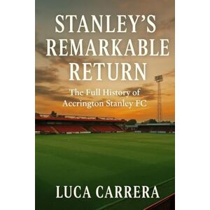 Carrera, Luca Stanley's Remarkable Return: The Full History of Accrington Stanley FC Carrera, Luca Stanley's Remarkable Return: The Full History of Accrington Stanley FC