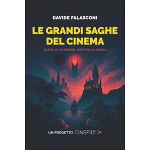 Falasconi, Davide Le Grandi Saghe del Cinema: Oltre lo schermo, dentro la magia Falasconi, Davide Le Grandi Saghe del Cinema: Oltre lo schermo, dentro la magia