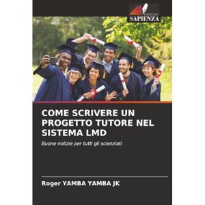 YAMBA YAMBA JK, Roger COME SCRIVERE UN PROGETTO TUTORE NEL SISTEMA LMD: Buone notizie per tutti gli scienziati YAMBA YAMBA JK, Roger COME SCRIVERE UN PROGETTO TUTORE NEL SISTEMA LMD: Buone notizie per tutti gli scienziati