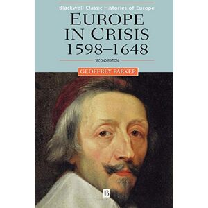Parker, Geoffrey Europe in Crisis: 1598-1648 (Blackwell Classic Histories of Europe) Parker, Geoffrey Europe in Crisis: 1598-1648 (Blackwell Classic Histories of Europe)