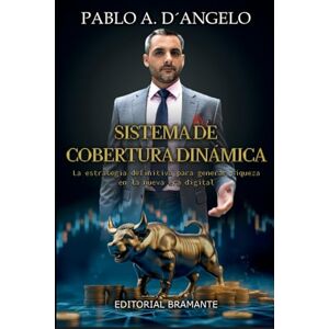DANGELO, SR PABLO ARIEL SISTEMA DE COBERTURA DINAMICA: LA ESTRATEGIA DEFINITIVA PARA GENERAR RIQUEZA EN LA NUEVA ERA DIGITAL DANGELO, SR PABLO ARIEL SISTEMA DE COBERTURA DINAMICA: LA ESTRATEGIA DEFINITIVA PARA GENERAR RIQUEZA EN LA NUEVA ERA DIGITAL